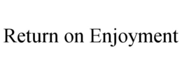 RETURN ON ENJOYMENT trademark