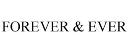 FOREVER & EVER trademark