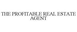 THE PROFITABLE REAL ESTATE AGENT trademark