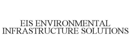 EIS ENVIRONMENTAL INFRASTRUCTURE SOLUTIONS trademark