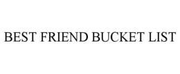 BEST FRIEND BUCKET LIST trademark