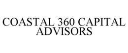 COASTAL 360 CAPITAL ADVISORS trademark