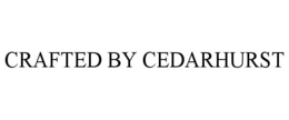 CRAFTED BY CEDARHURST trademark