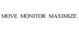 MOVE. MONITOR. MAXIMIZE. trademark