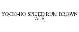 YO-HO-HO SPICED RUM BROWN ALE trademark