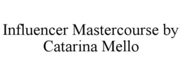 INFLUENCER MASTERCOURSE BY CATARINA MELLO trademark