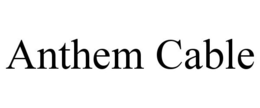 ANTHEM CABLE trademark