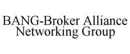 BANG-BROKER ALLIANCE NETWORKING GROUP trademark