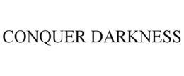 CONQUER DARKNESS trademark