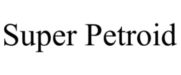SUPER PETROID trademark
