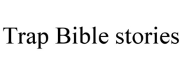 TRAP BIBLE STORIES trademark