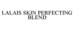 LALAIS SKIN PERFECTING BLEND trademark