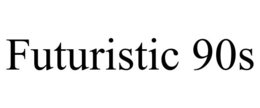 FUTURISTIC 90S trademark
