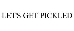 LET'S GET PICKLED trademark
