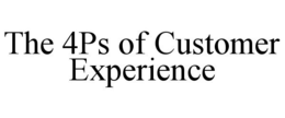 THE 4PS OF CUSTOMER EXPERIENCE trademark