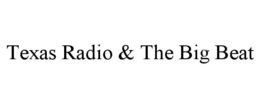 TEXAS RADIO & THE BIG BEAT trademark