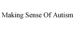 MAKING SENSE OF AUTISM trademark