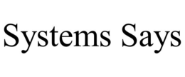 SYSTEMS SAYS trademark