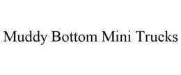 MUDDY BOTTOM MINI TRUCKS trademark