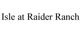 ISLE AT RAIDER RANCH trademark