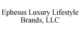 EPHESUS LUXURY LIFESTYLE BRANDS, LLC trademark