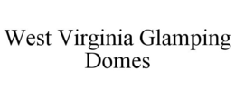 WEST VIRGINIA GLAMPING DOMES trademark