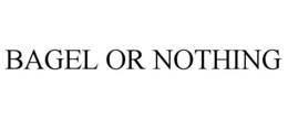 BAGEL OR NOTHING trademark