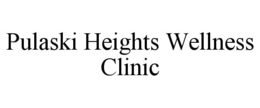 PULASKI HEIGHTS WELLNESS CLINIC trademark