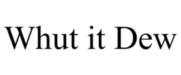 WHUT IT DEW trademark