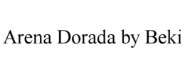 ARENA DORADA BY BEKI trademark