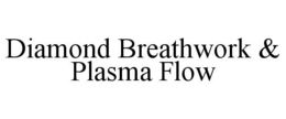 DIAMOND BREATHWORK & PLASMA FLOW trademark