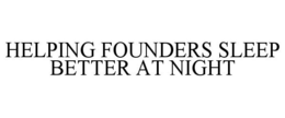 HELPING FOUNDERS SLEEP BETTER AT NIGHT trademark