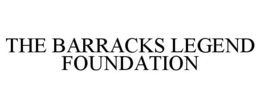 THE BARRACKS LEGEND FOUNDATION trademark