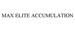 MAX ELITE ACCUMULATION trademark