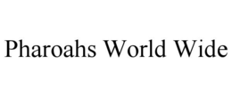PHAROAHS WORLD WIDE trademark