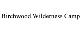 BIRCHWOOD WILDERNESS CAMP trademark