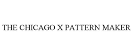 THE CHICAGO X PATTERN MAKER trademark