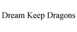 DREAM KEEP DRAGONS trademark