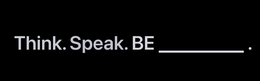 THINK. SPEAK. BE . trademark