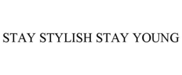 STAY STYLISH STAY YOUNG trademark