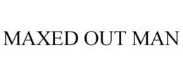 MAXED OUT MAN trademark