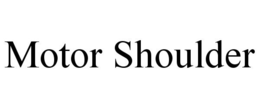 MOTOR SHOULDER trademark