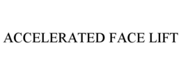 ACCELERATED FACE LIFT trademark