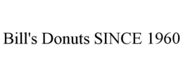 BILL'S DONUTS SINCE 1960 trademark