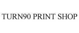 TURN90 PRINT SHOP trademark