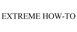 EXTREME HOW-TO trademark