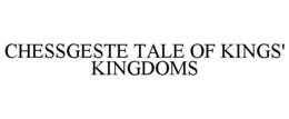CHESSGESTE TALE OF KINGS' KINGDOMS trademark