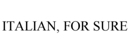 ITALIAN, FOR SURE trademark