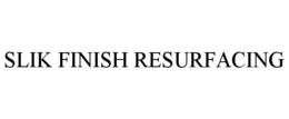 SLIK FINISH RESURFACING trademark