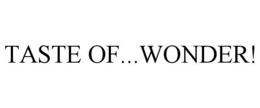 TASTE OF...WONDER! trademark